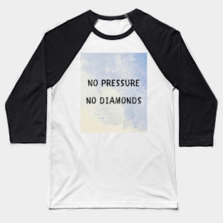 No pressure no diamonds Baseball T-Shirt